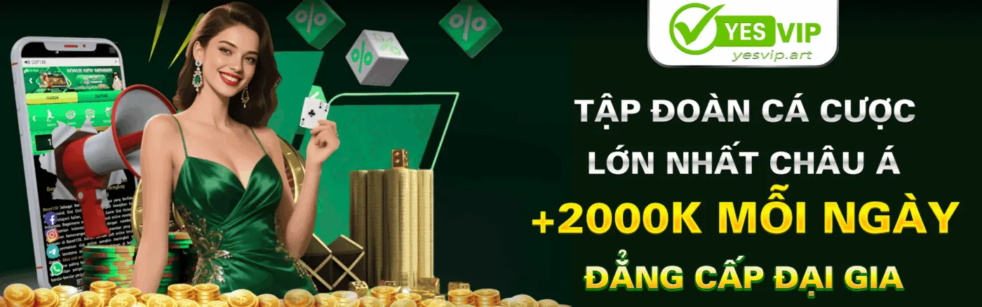 Yesvip - Tập đoàn cá cược lớn nhất Châu Á 2025